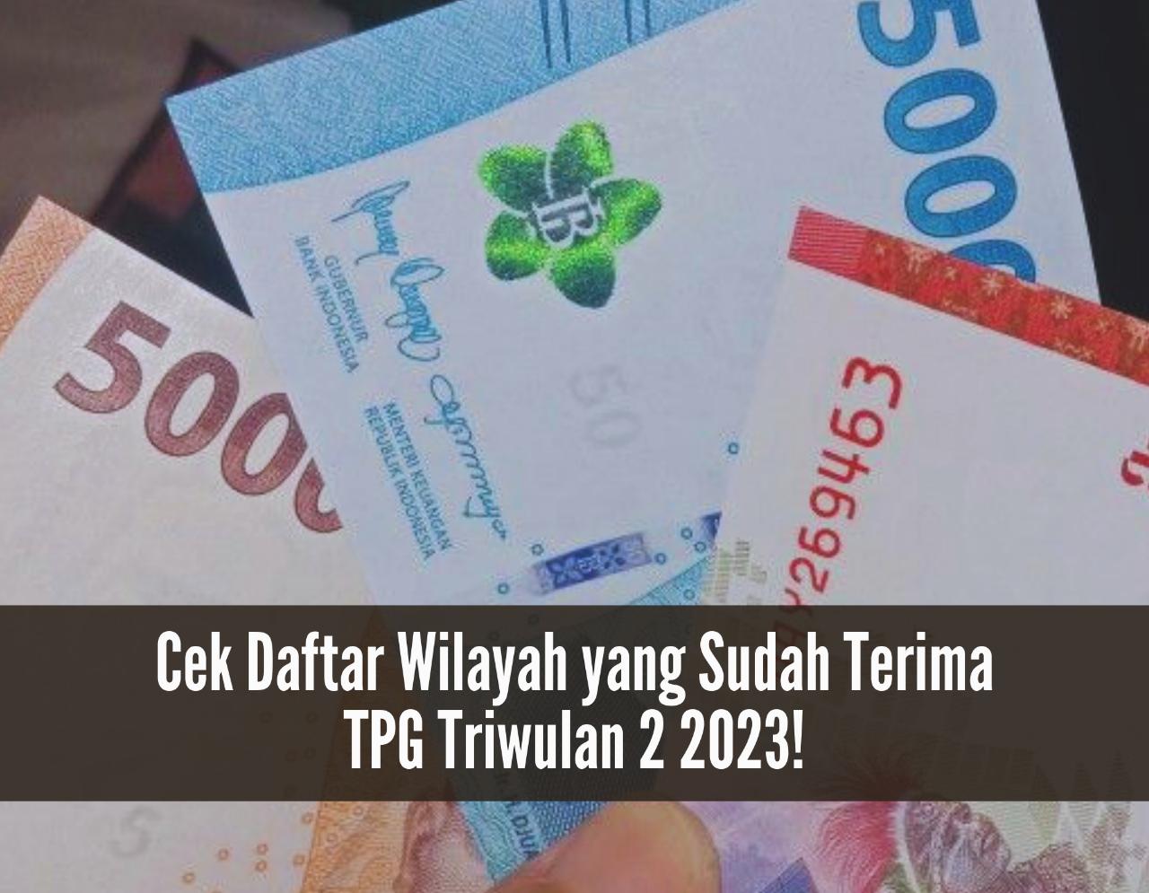 Cek Daftar Wilayah Yang Sudah Terima TPG Triwulan 2 2023 Guru Auto