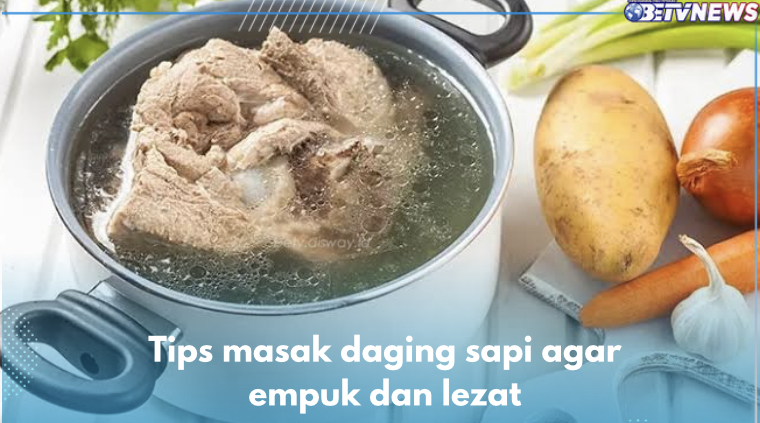 7 Tips Masak Daging Sapi agar Empuk, Dijamin Makin Lezat dan Nikmat