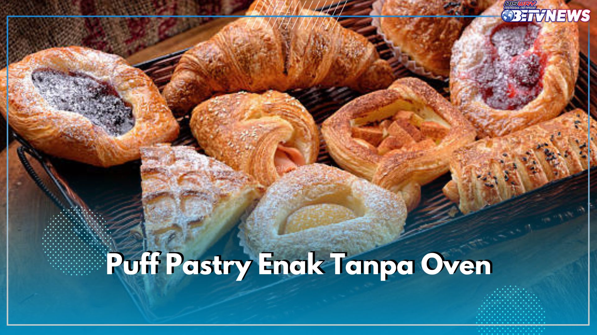 Begini Cara Membuat Puff Pastry Enak Tanpa Oven, Cukup Pakai Teflon, Intip Aneka Resepnya di Sini