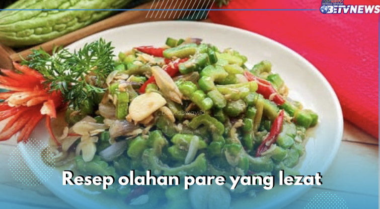 5 Resep Olahan Pare yang Mudah Dibuat, Lezatnya Bikin Makan Makin Lahap