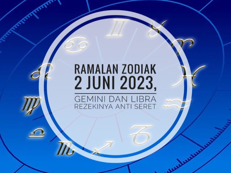 Ramalan Zodiak 2 Juni 2023, Gemini dan Libra Rezekinya Anti Seret