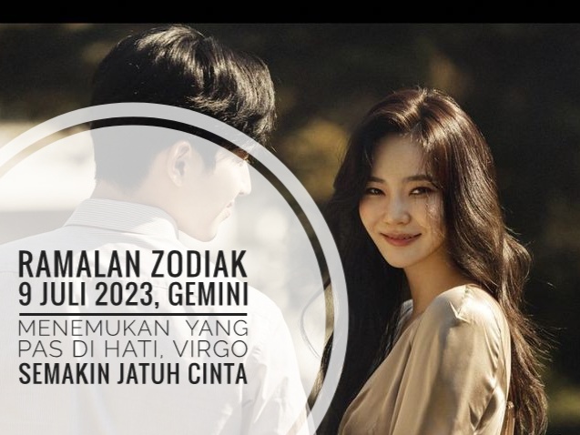 Ramalan Zodiak 9 Juli 2023, Gemini Menemukan  yang Pas Di Hati, Virgo Semakin Jatuh Cinta