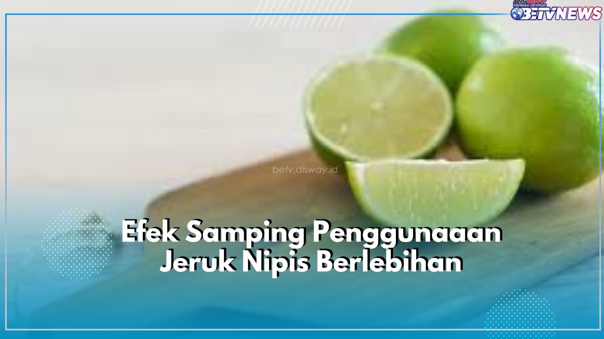 Ini Berbahaya! Cek Efek Samping Dibalik Kandungan Nutrisi Jeruk Nipis, Jangan Gunakan Berlebihan!