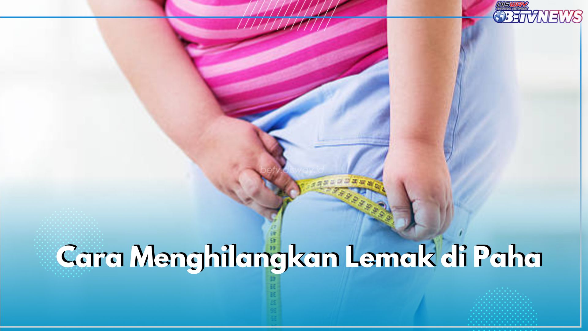 Lemak Numpuk di Paha? Atasi Segera dengan 5 Cara Mudah Ini