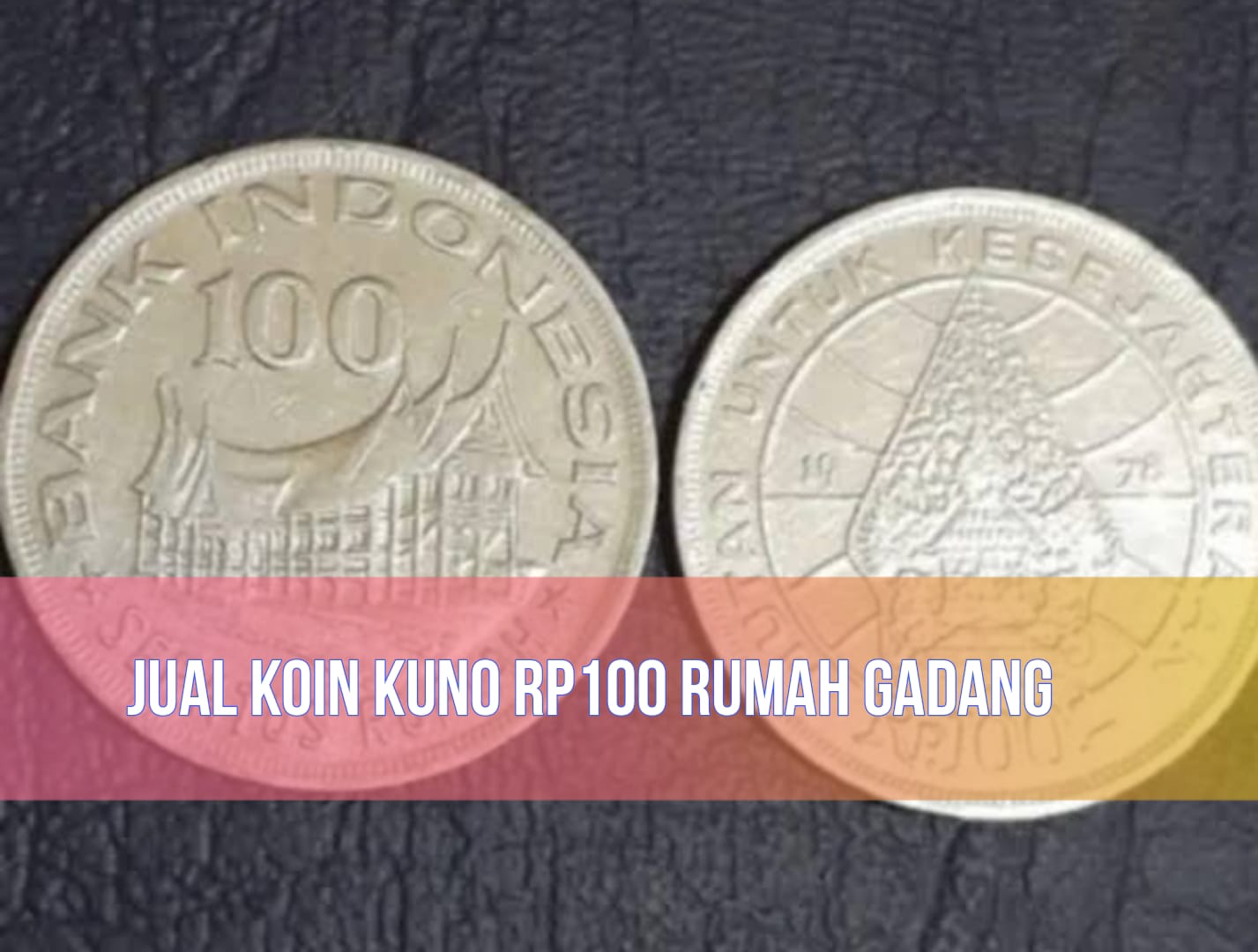 Jual Koin Kuno Rp100 Rumah Gadang Laku Rp10.000.000, Benarkah? Cek Faktanya!