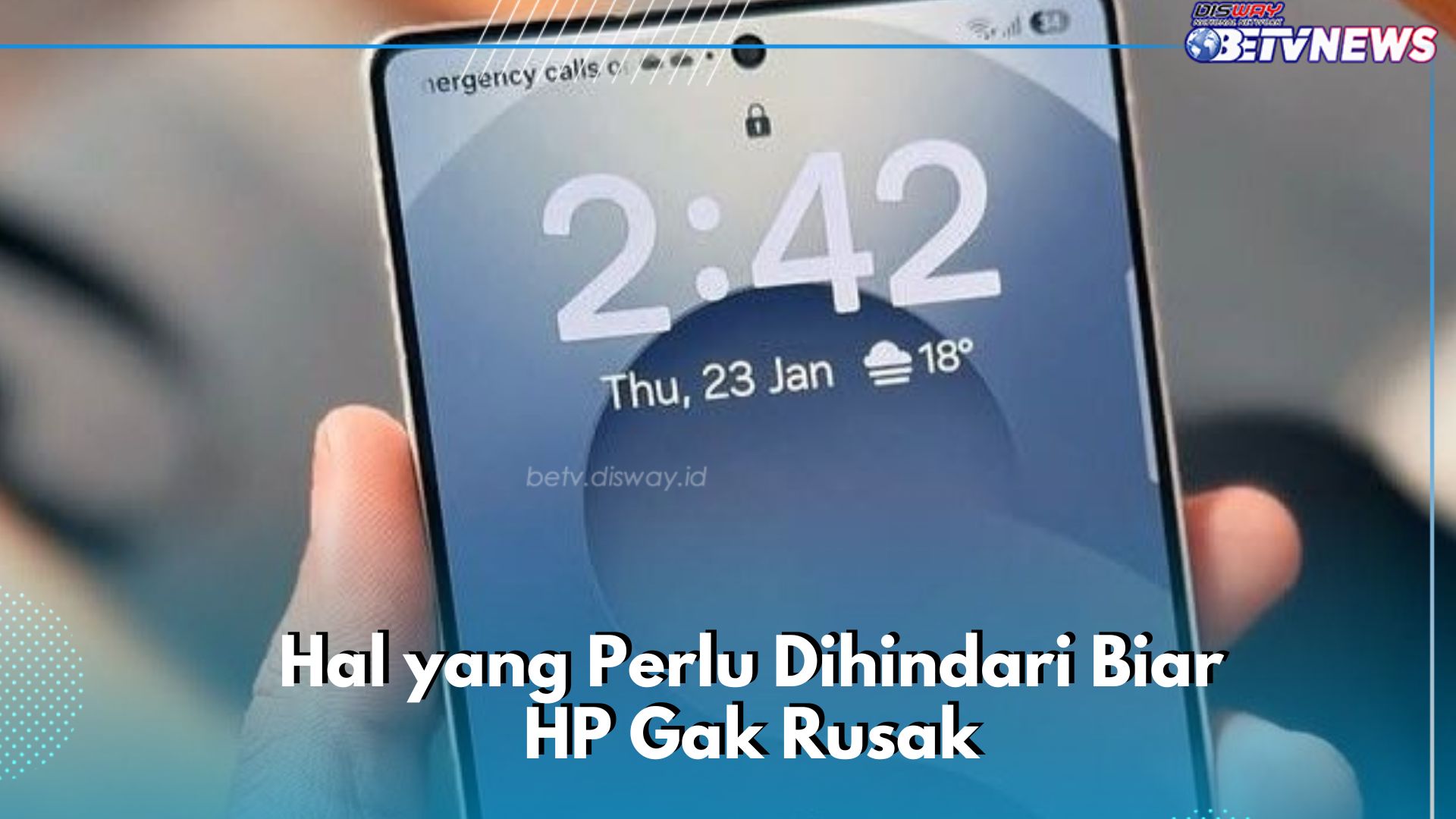 Kamu Perlu Hindari Ini! HP Tetap Aman dan Gak Gampang Rusak, Cek Sekarang