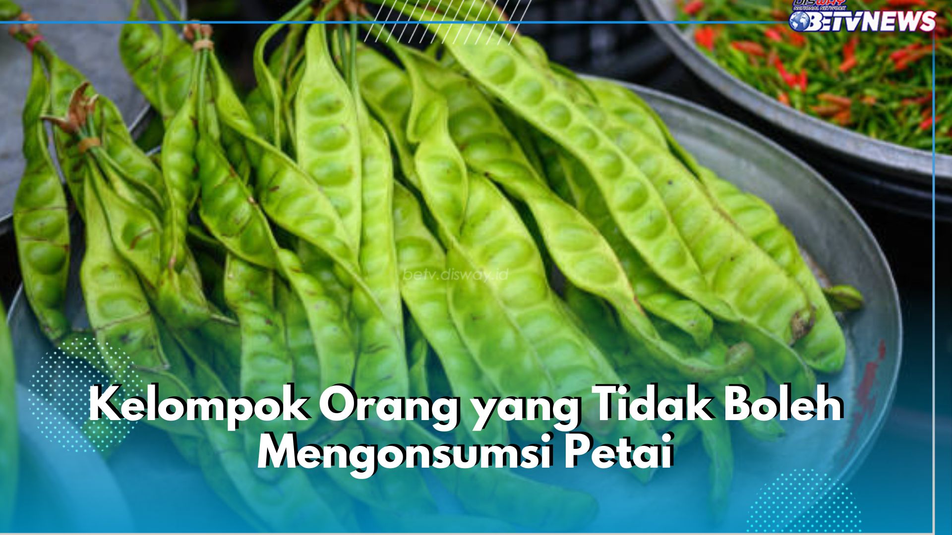 Siapa Saja Kelompok Orang yang Tak Boleh Konsumsi Petai? Cek Jawabannya di Sini!