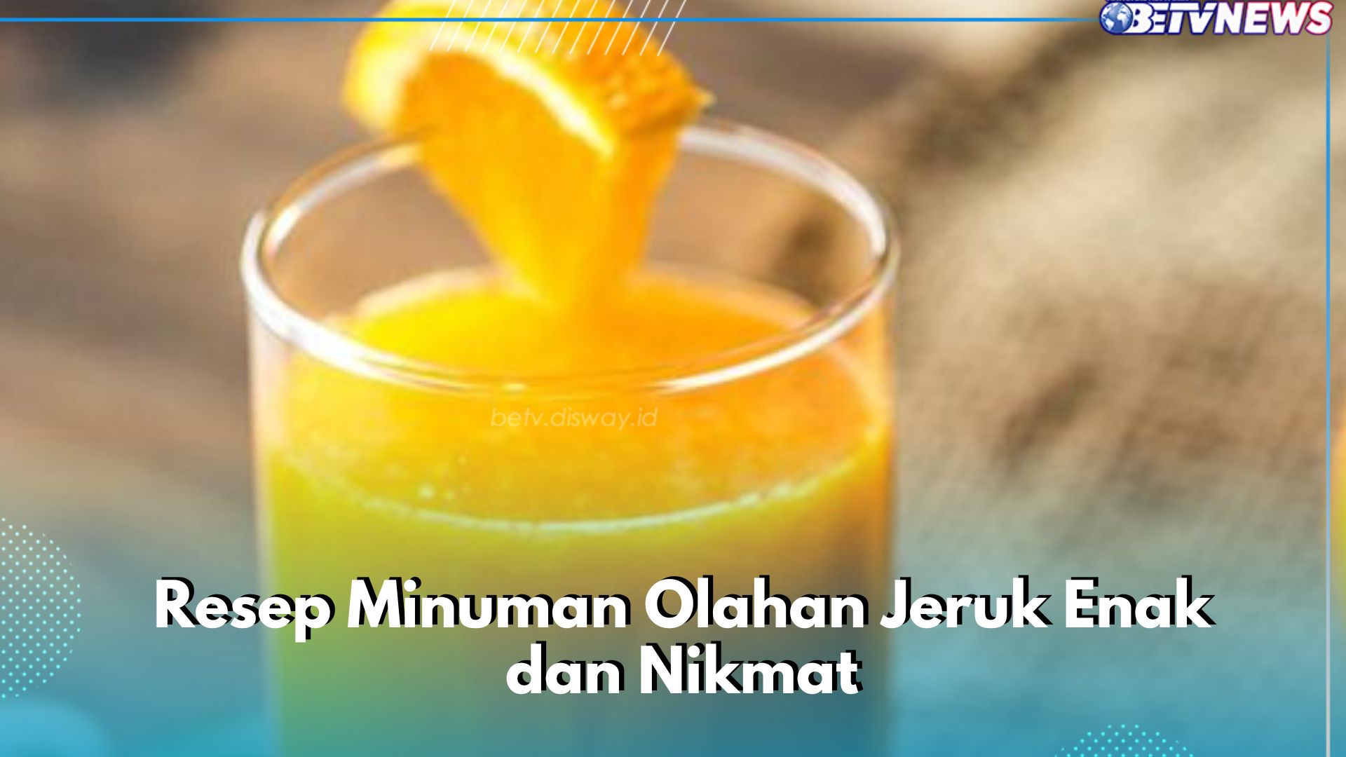 Resep Minuman Olahan Jeruk yang Nikmat dan Enak, Cobain Jus Ini