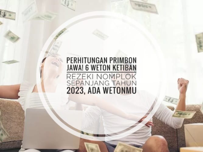 Perhitungan Primbon Jawa! 6 Weton Ketiban Rezeki Nomplok Sepanjang Tahun 2023, Ada Wetonmu?