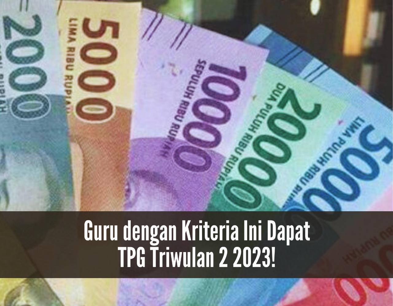 Selamat, Guru dengan Kriteria Ini Dapat TPG Triwulan 2 2023, Daerahmu Sudah Cair?