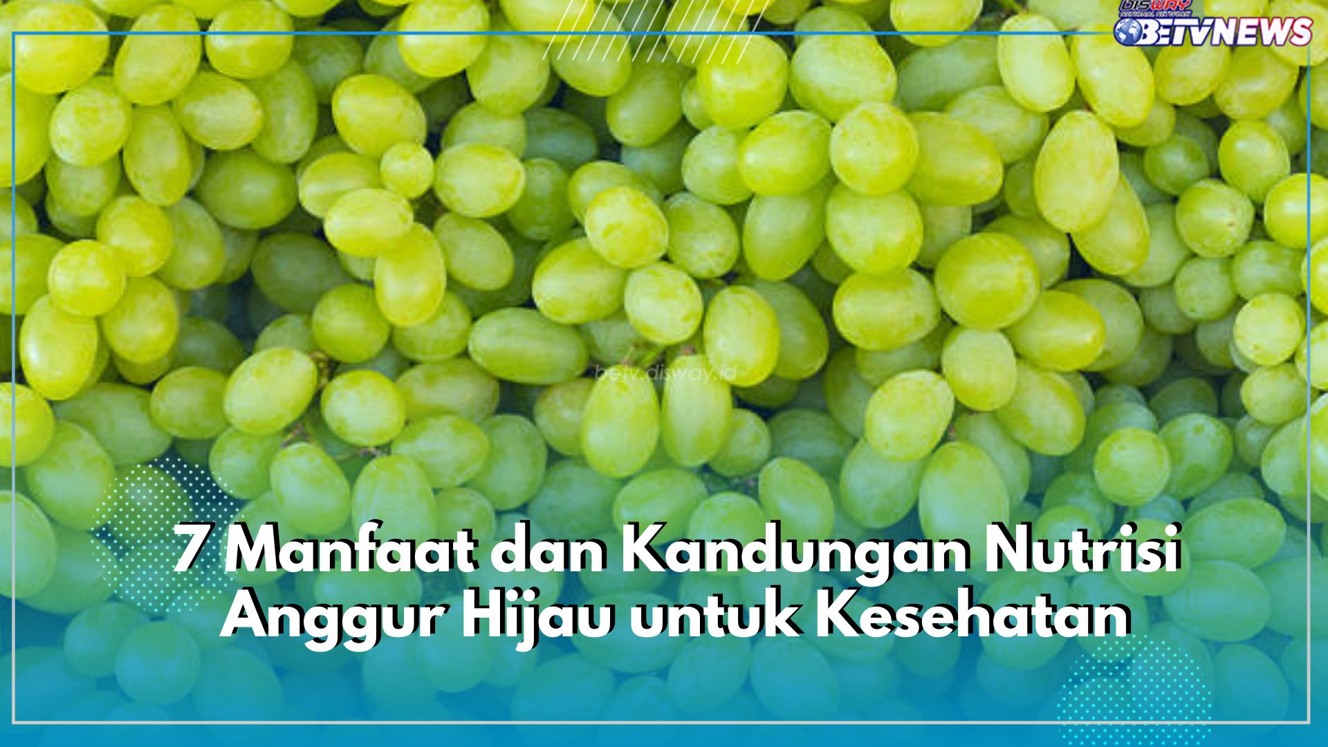 7 Manfaat dan Kandungan Nutrisi Anggur Hijau untuk Kesehatan, Cek Disini!