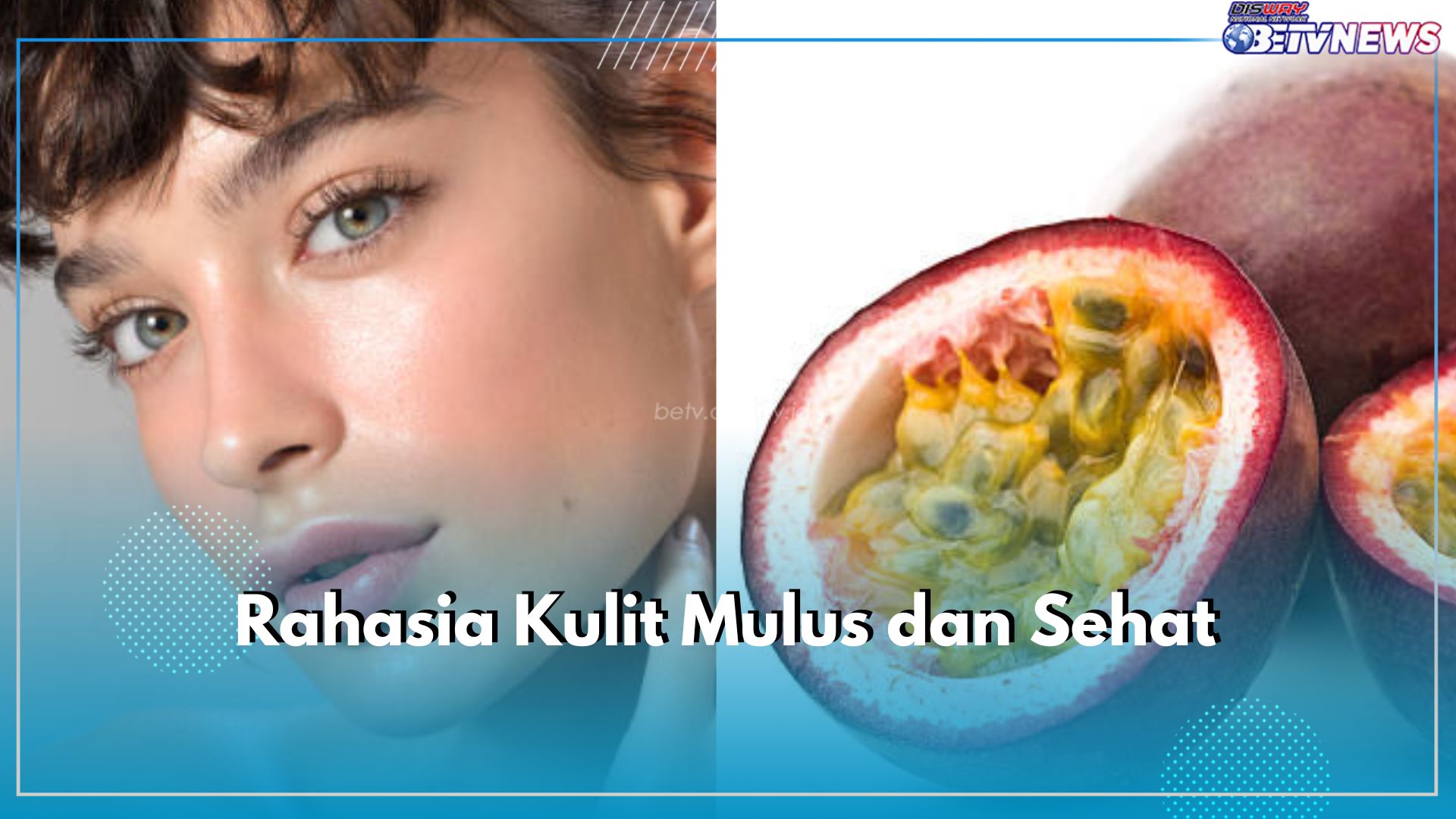 Intip Rahasia Kulit Mulus dan Sehat, Pakai Masker Markisa, Begini Tips Perawatannya