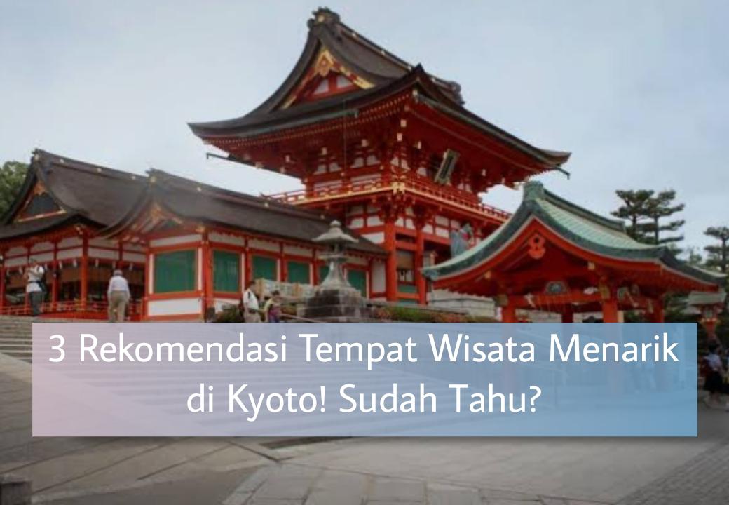 Bikin Happy! 3 Rekomendasi Tempat Wisata Menarik di Kyoto yang Wajib Dikunjungi, Ada Fushimi Inari Taisha