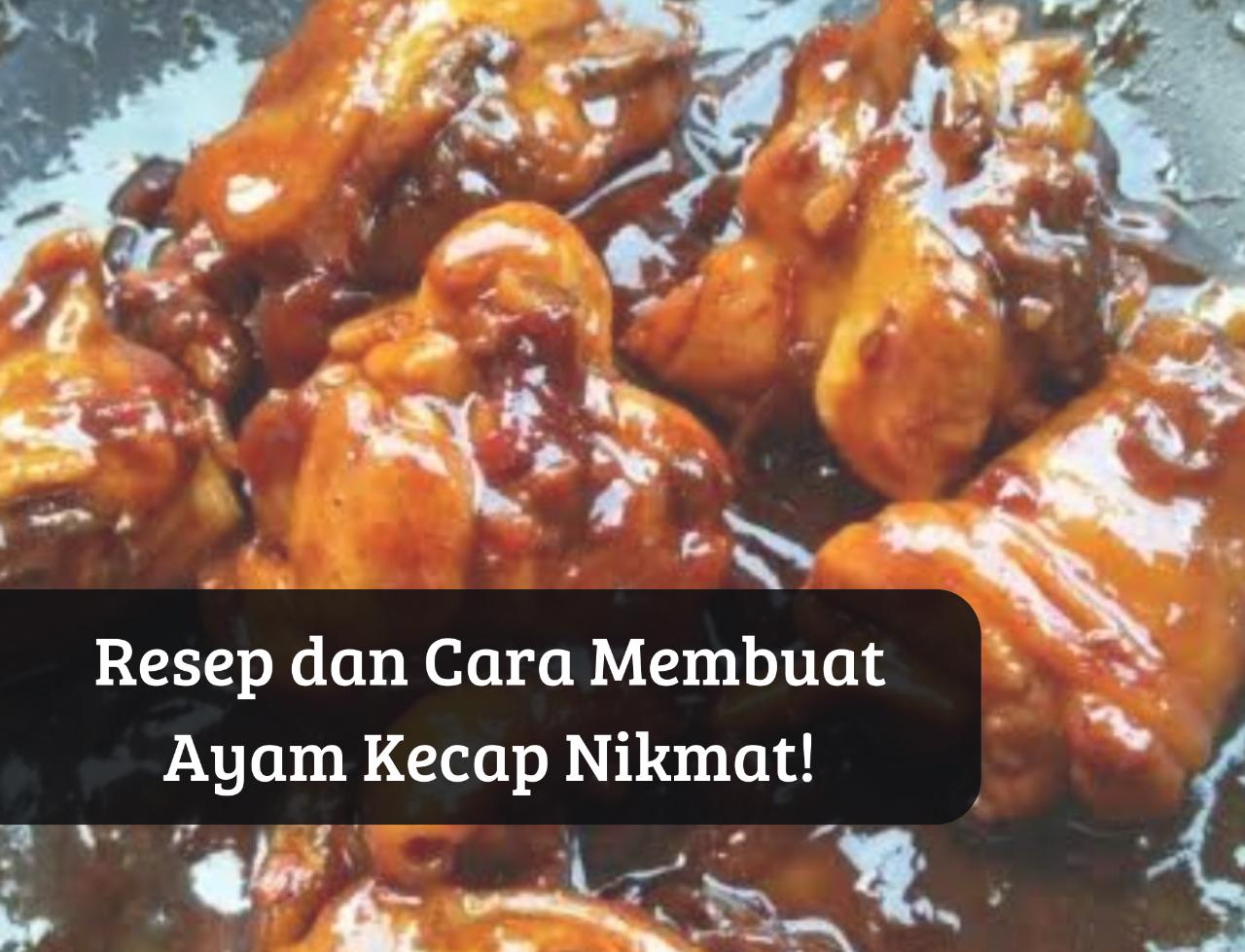 Yummy, Cobain Resep Populer Ini! Masak Ayam Kecap Lebih Nikmat Tambah Jeruk Nipis, Dijamin Bikin Nambah Terus