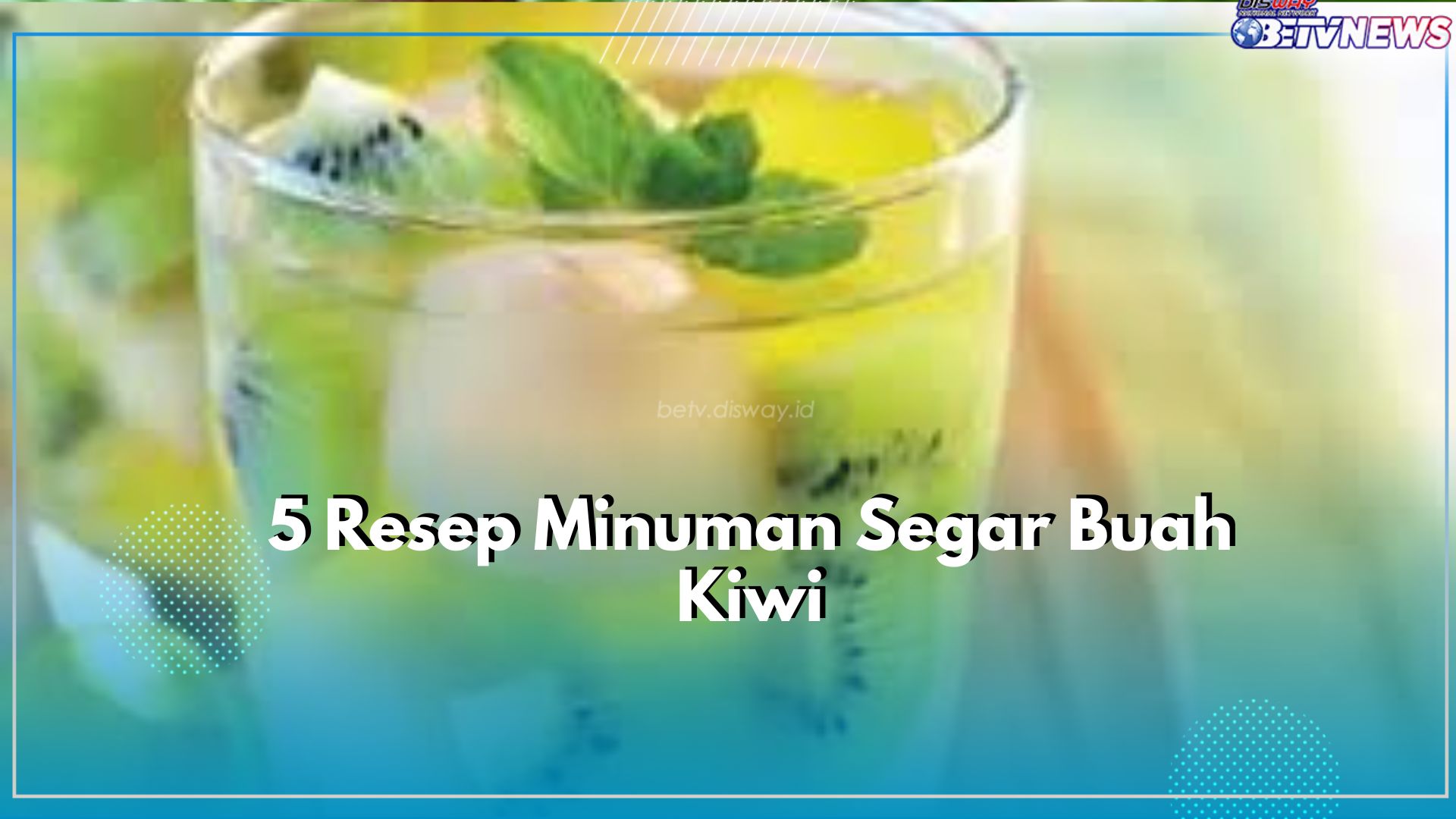 Punya Banyak Stok Buah Kiwi Dirumah? Yuk Cobain 5 Resep Minuman Segar Ini, Cukup di Mix dengan Berbagai Bahan