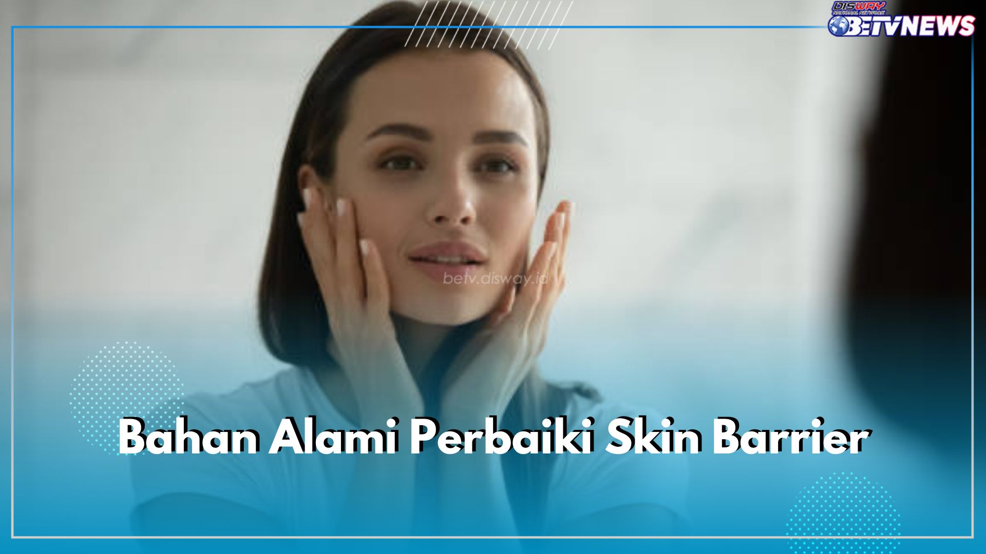 Coba Perbaiki Skin Barrier dengan Bahan Alami, Ini 10 Bahan Alami Paling Rekomendasi dan Cara Pakainya