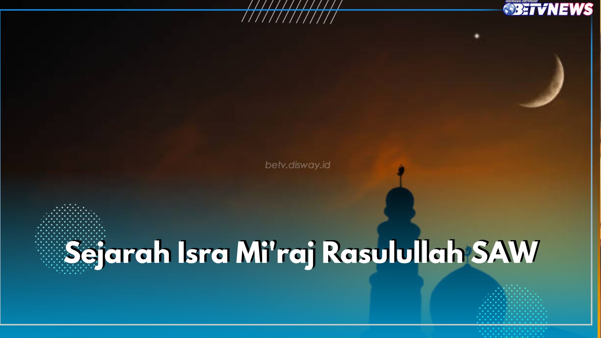 Menahami Sejarah Isra Mi'raj Rasulullah SAW dan Pelajaran Berharga Dibaliknya