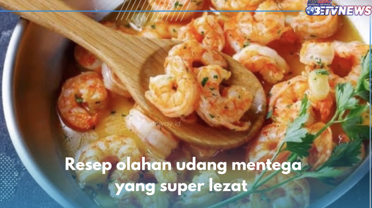 5 Resep Olahan Udang Mentega yang Super Lezat, Yuk Bikin di Rumah Sekarang