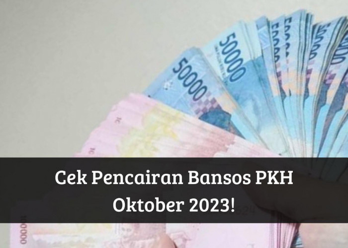 Alhamdulillah! Bansos PKH Oktober 2023 Cair, Segera Cek Nama Kamu, Ada Uang Gratis hingga Rp750 Ribu