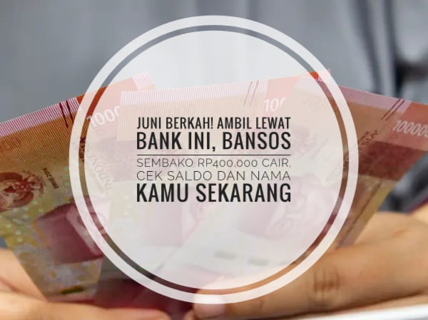 Juni Berkah! Bansos Sembako Rp400.000 Cair, Siap-siap Ambil Lewat Bank Ini, Cek Saldo dan Nama Kamu Sekarang