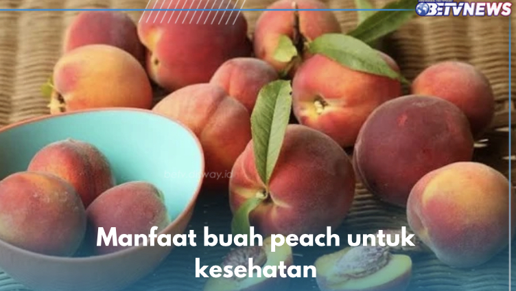 7 Manfaat Peach untuk Kesehatan, Buah Ajaib Pencegah Penyakit Kronis