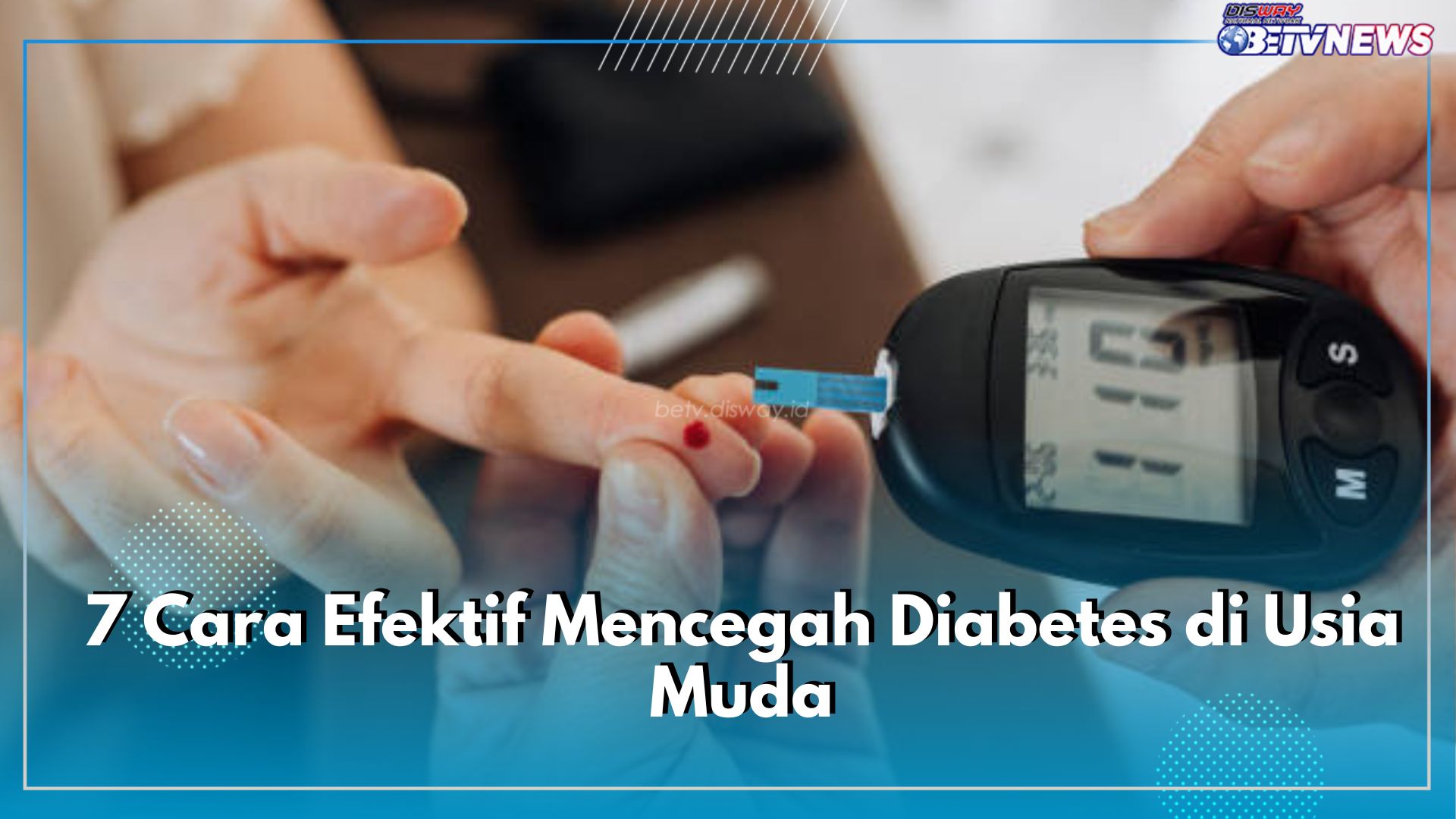 Punya Gejala Diabetes? Ini 7 Cara Efektif Mencegahnya di Usia Muda