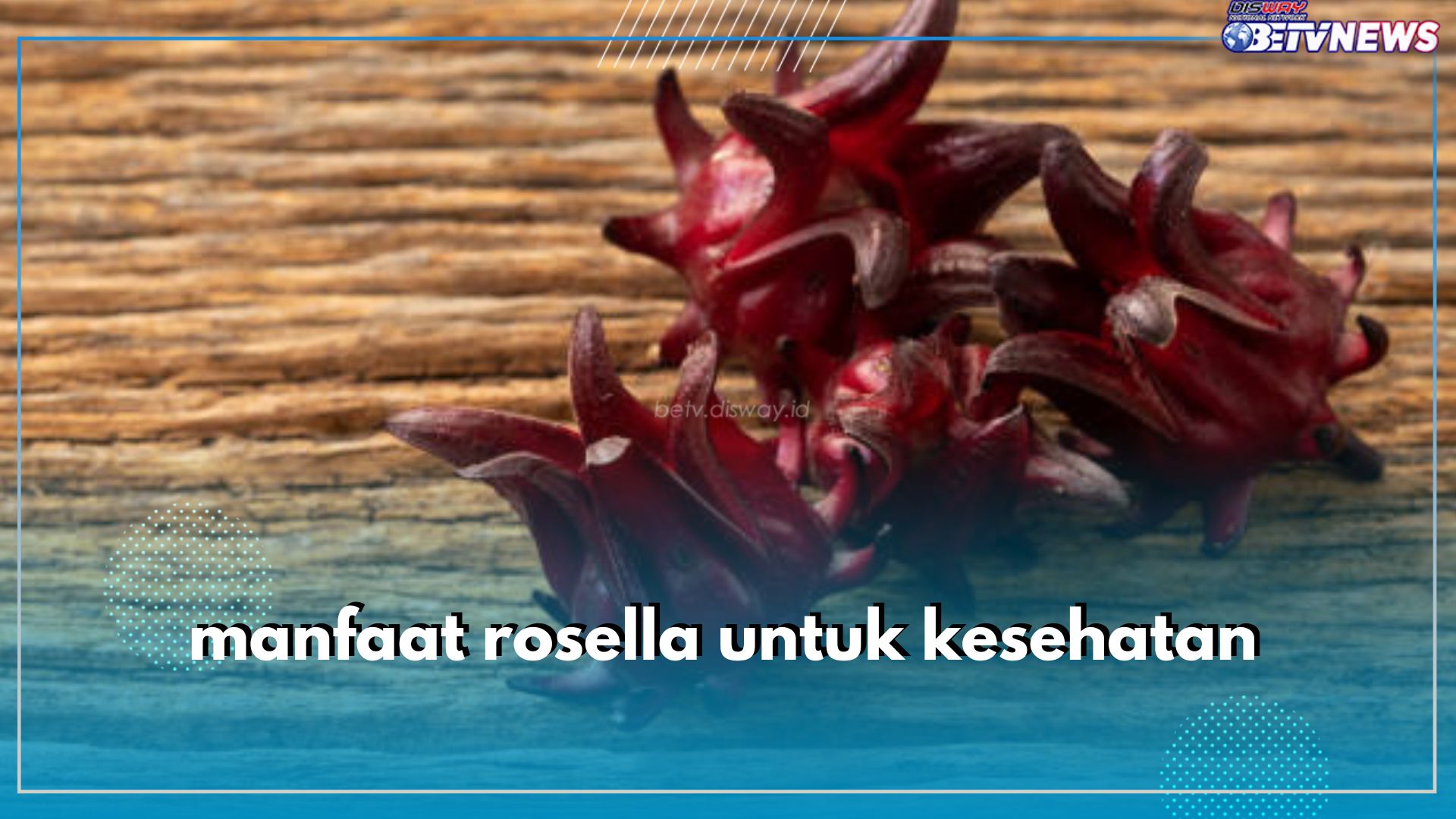 Yuk Kenali Ragam Manfaat Bunga Rosella untuk Kesehatan, Kandungan Antioksidannya Mampu Mencegah Kanker