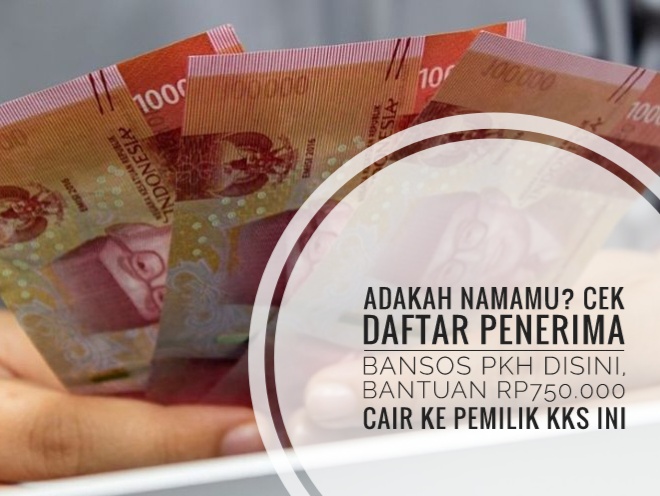 Adakah Namamu? Cek Daftar Penerima Bansos PKH Disini, Bantuan Rp750.000 Cair ke Pemilik KKS Ini