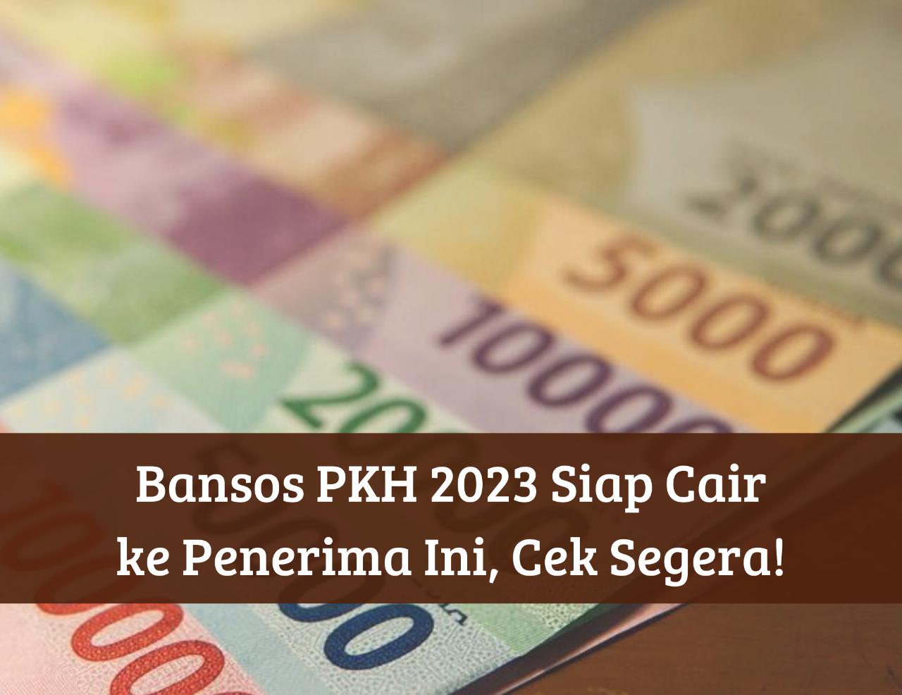 Cek Link Bansos 2023 Segera, BLT PKH Tahap 4 Siap Cair ke Penerima Ini, Uang Gratis Rp750.000 Masuk Rekeningmu