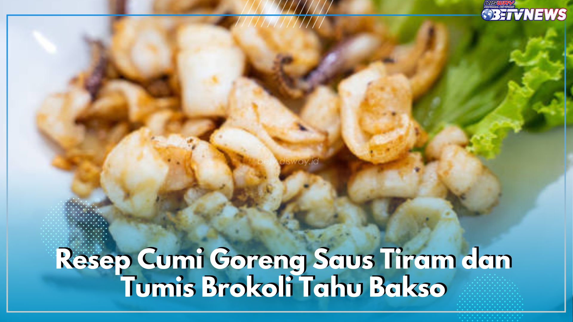 Menu Masakan Hari Ini: Resep Cumi Goreng Saus Tiram dan Tumis Brokoli Tahu Bakso, Yuk Coba!