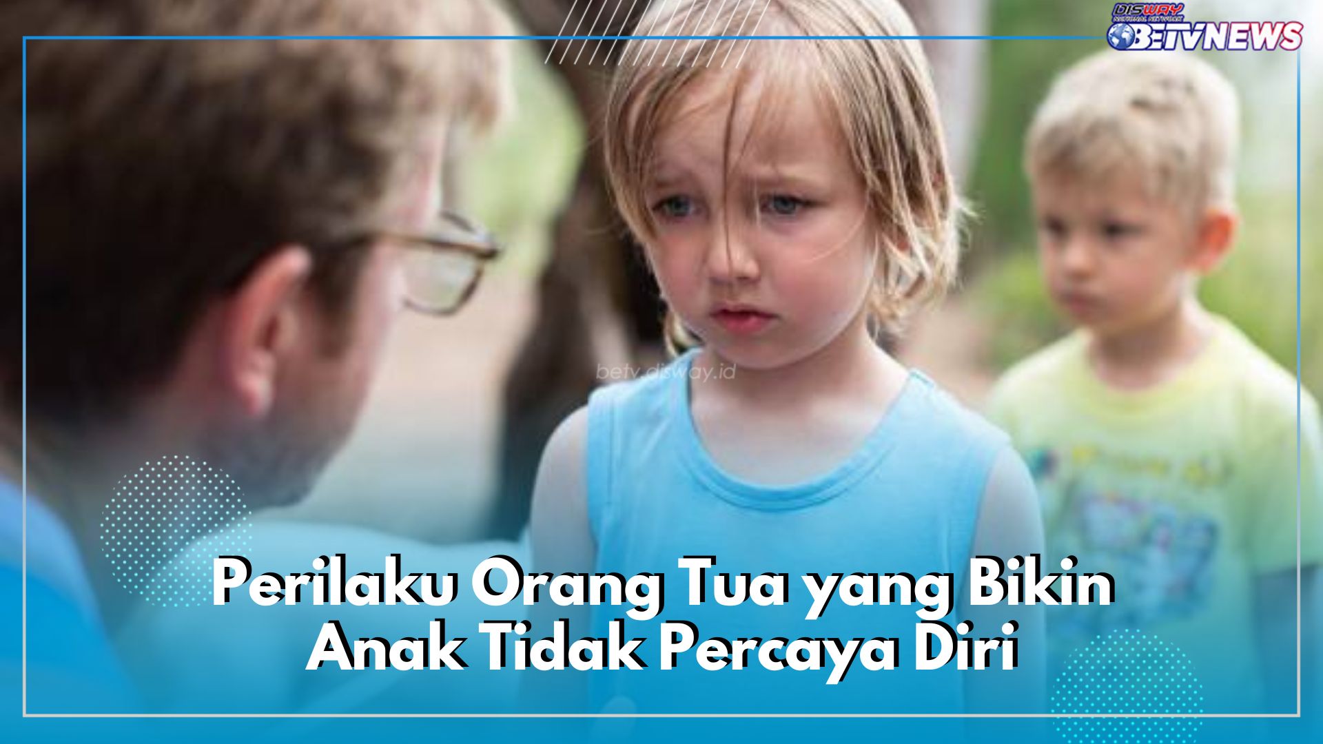 Jangan Sepelekan! 5 Sikap Orang Tua Ini Bisa Hancurkan Kepercayaan Diri Anak