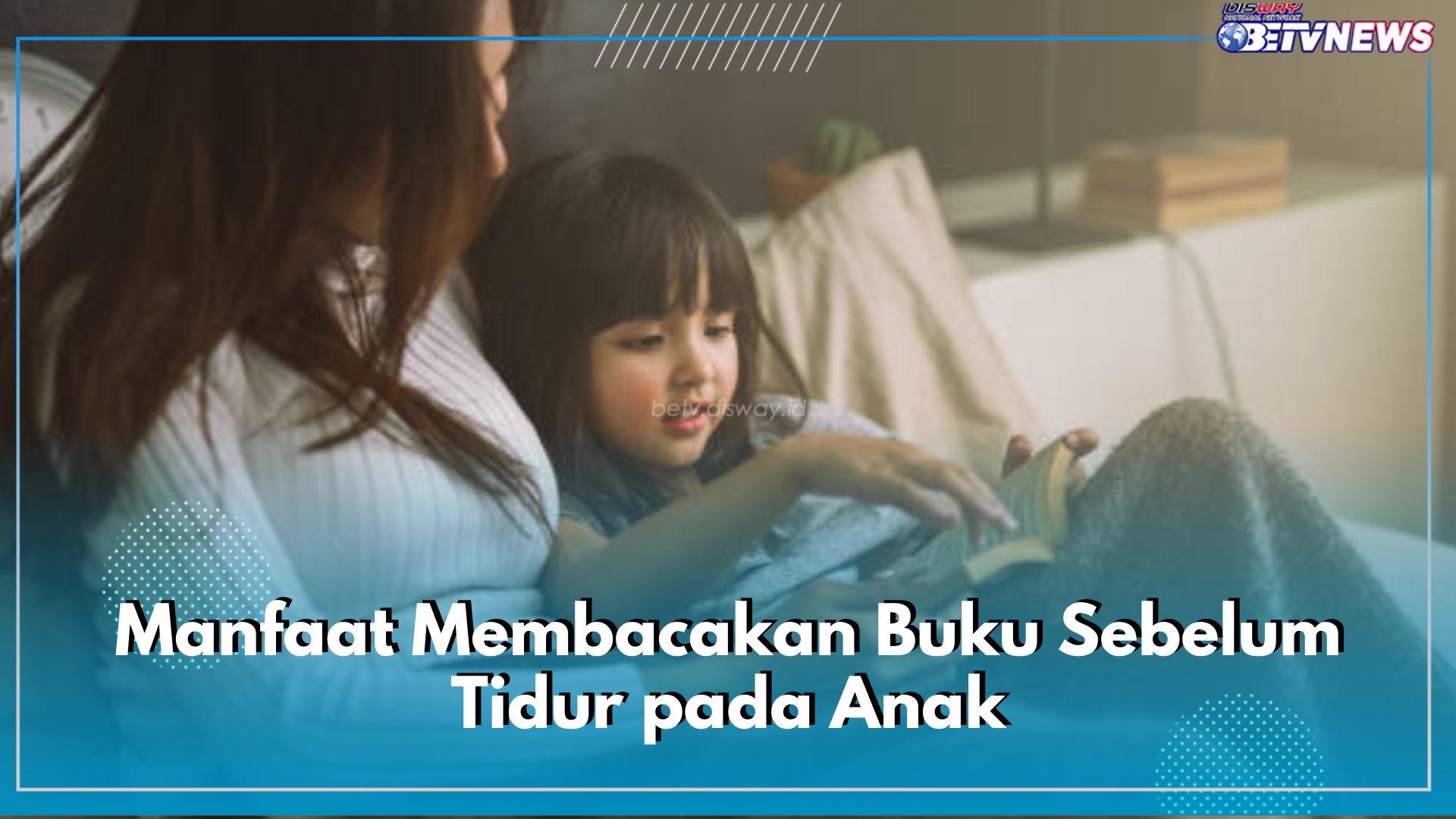 Bukan Sekedar Kebiasaan Baik, Ini 5 Manfaat Rutin Bacakan Buku pada Anak Sebelum Tidur