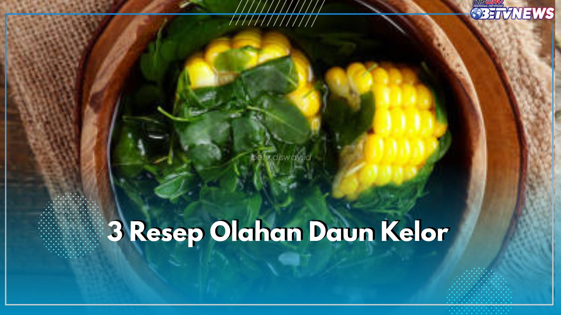 3 Resep Olahan Daun Kelor, Kaya Akan Manfaat utuk Kesehatan