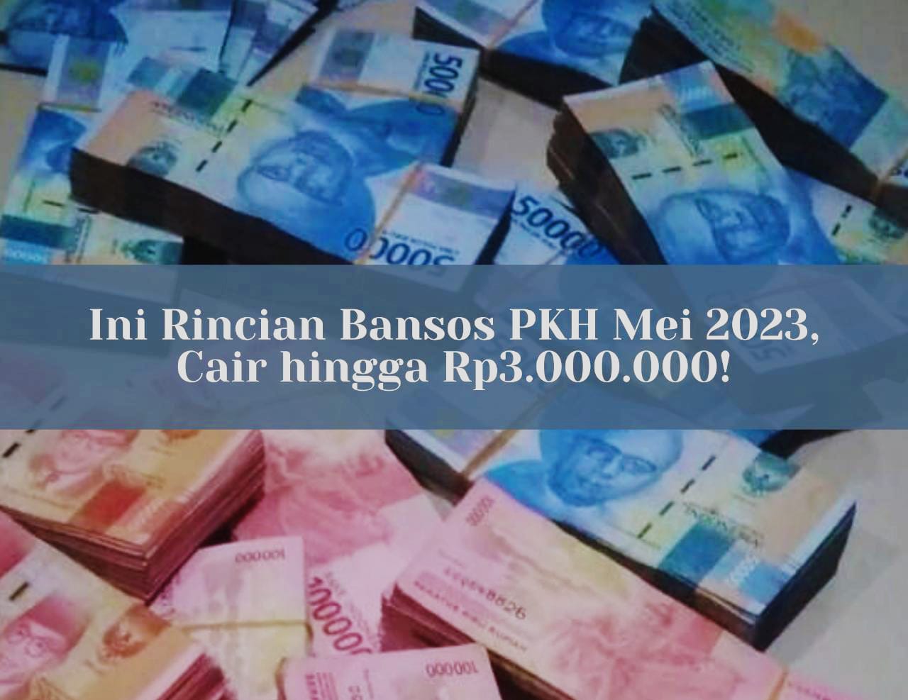 Ini Rincian Bansos PKH Mei 2023, Cair hingga Rp3.000.000, Cek Segera Penerimanya!