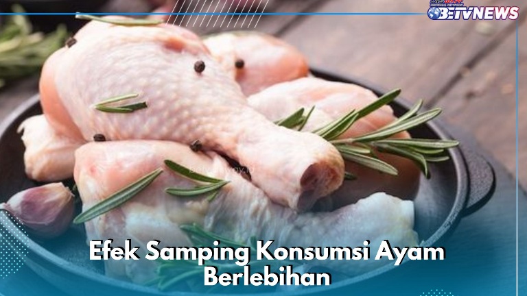 Efek Samping Makan Ayam Berlebihan, Ini 7 Hal yang Perlu Diketahui