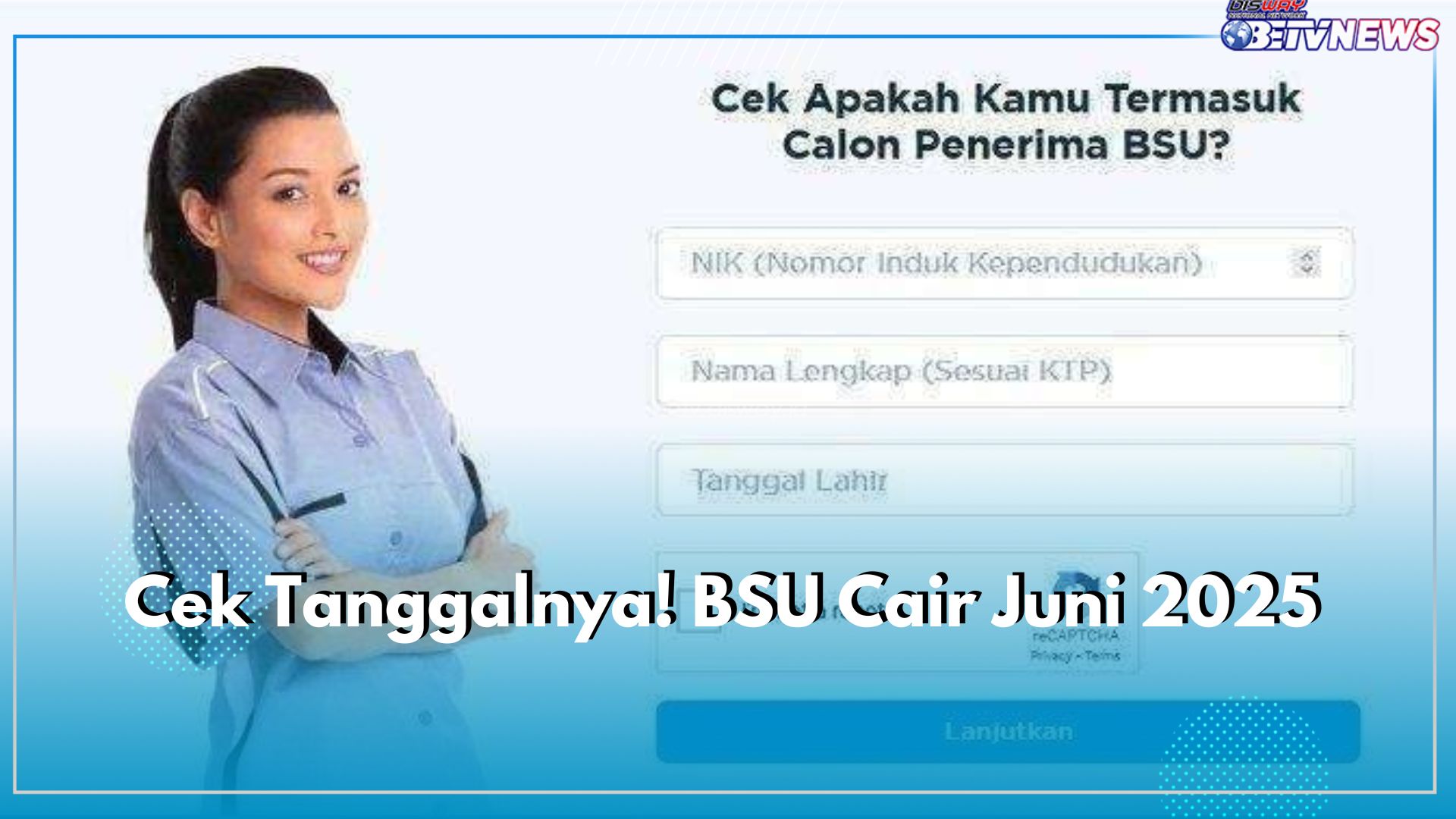 Cek Tanggalnya! BSU Cair Juni 2025, Dapatkan Nominal Bantuan Rp300.000, Cek Namamu Sekarang
