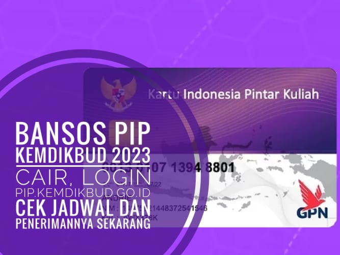 Bansos PIP Kemdikbud 2023 Cair, Login pip.kemdikbud.go.id, Cek Jadwal dan Penerimanya Sekarang