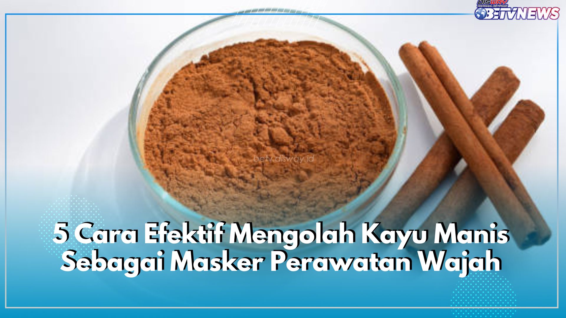 Dijamin Bebas Jerawat, Ini 5 Cara Efektif Mengolah Kayu Manis Sebagai Masker Perawatan Wajah