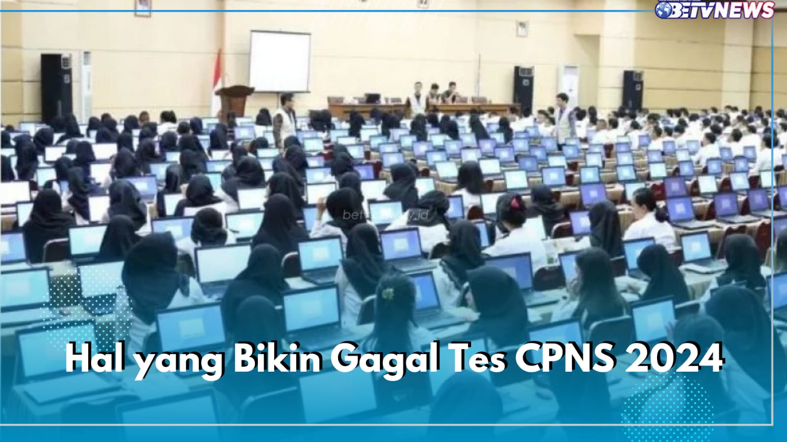 Hati-hati! 6 Hal Ini Bisa Jadi Penyebab Gagal Tes CPNS 2024, Nomor 5 Sering Diabaikan