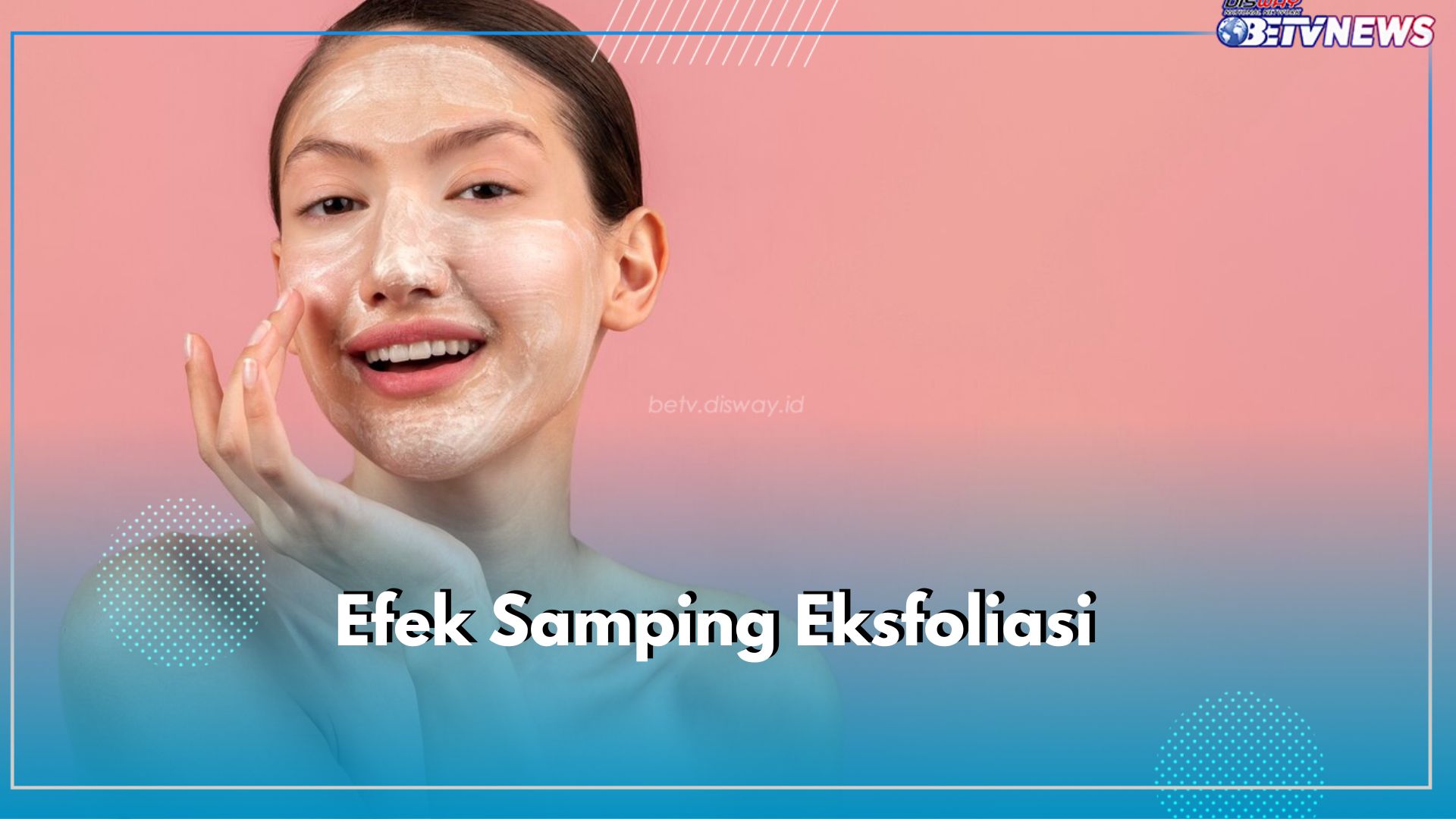 Ingat! Cukup 2 Kali Seminggu, Ini Efek Samping Terlalu Sering Ekfoliasi Bagi Kulit Wajah