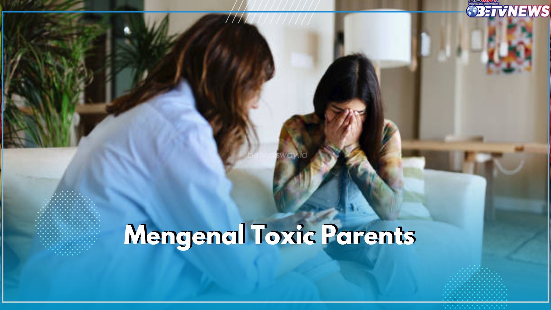 Mengenal Istilah Toxic Parents, Orang Tua yang Didik Anak dengan Cara 'Beracun', Kamu Salah Satunya?