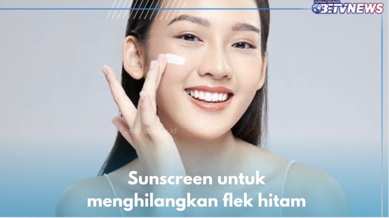 Ini 5 Sunscreen yang Ampu Hilangkan Flek Hitam di Wajah, Bye-bye Noda Gelap