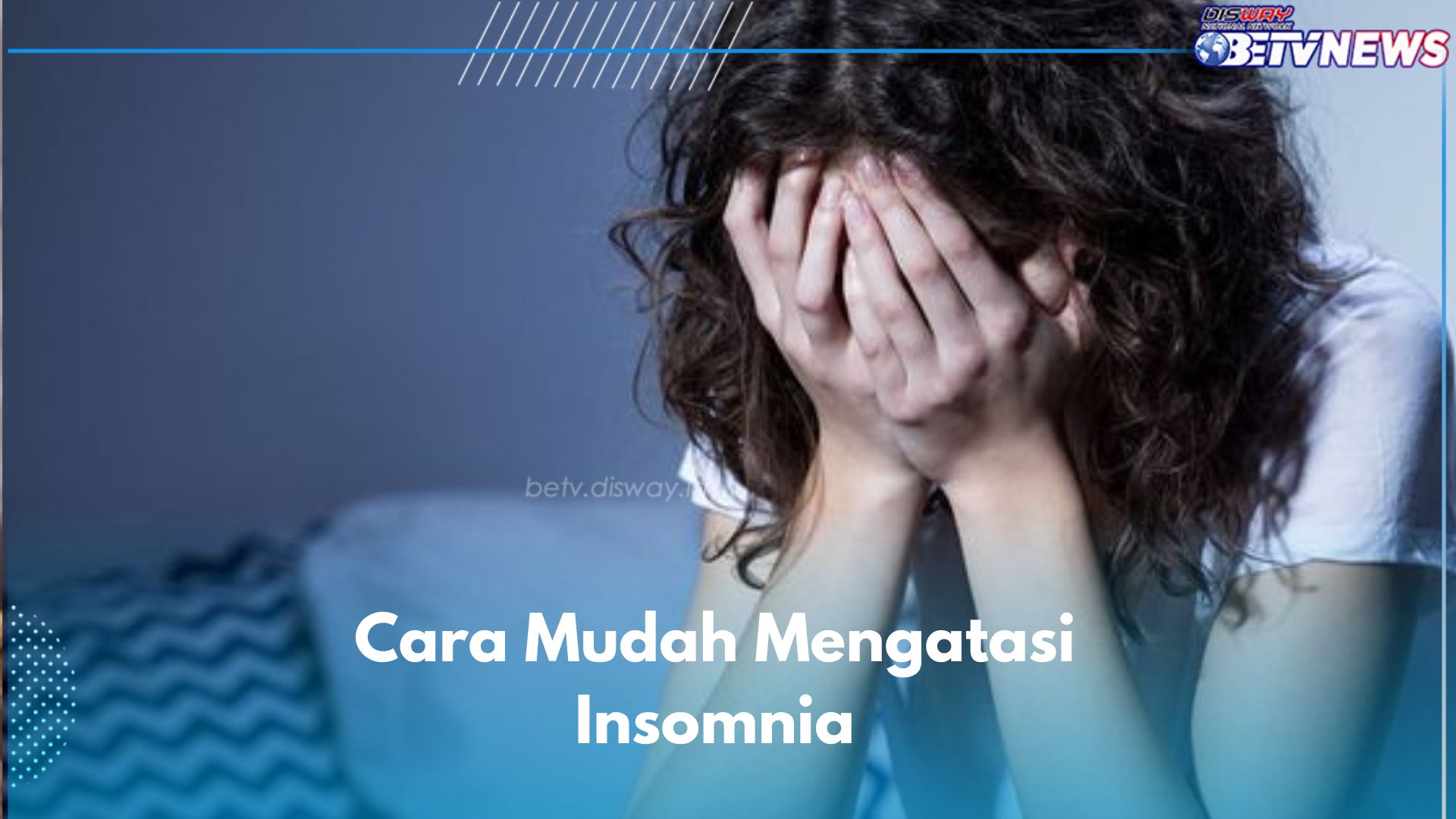 Biar Gak Sulit Tidur, Coba Lakukan 6 Cara Ini untuk Mengatasi Insomnia dengan Mudah