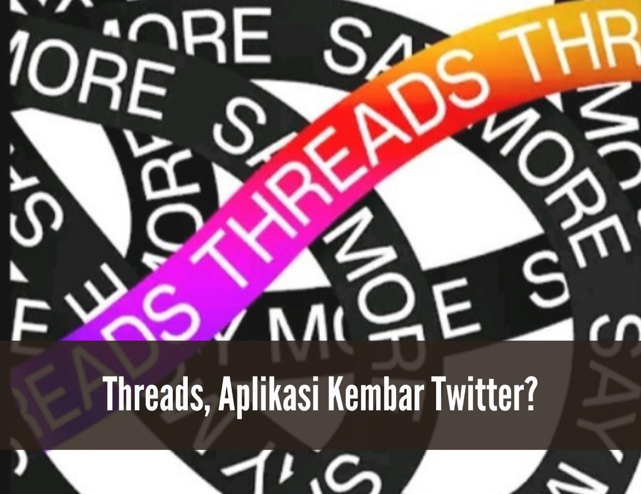 Mengenal Threads, Aplikasi Kembar Twitter yang Jadi Perhatian! Kini Resmi Diluncurkan, Sudah Download?