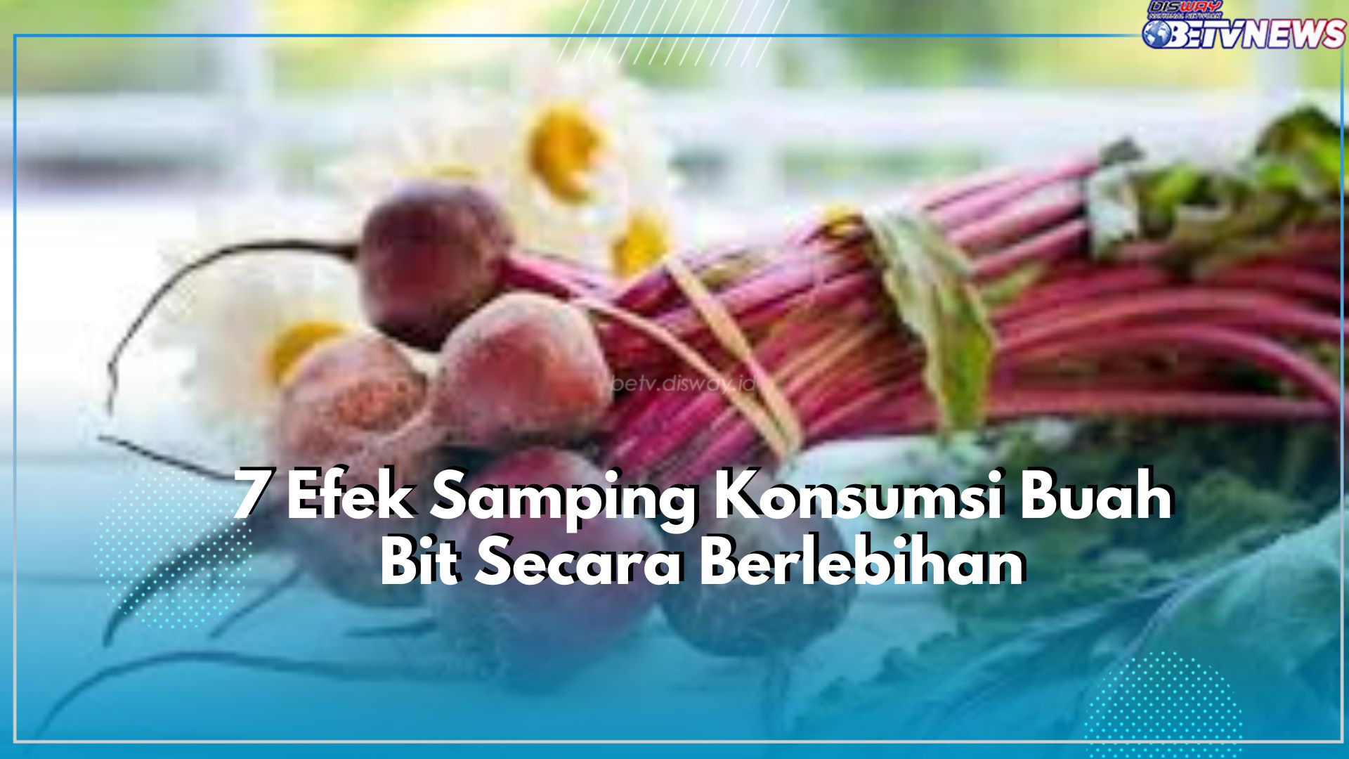 Hati-hati Berbahaya! Konsumsi Buah Bit Secara Berlebihan Dapat Timbulkan Dampak Buruk untuk Kesehatan