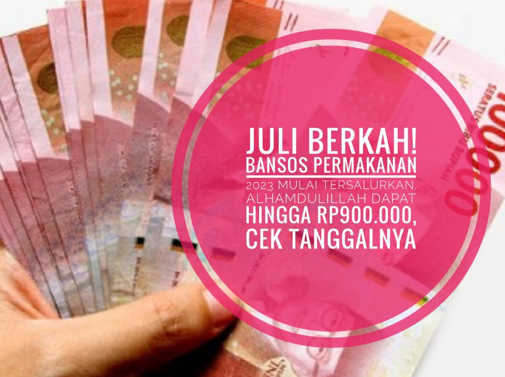 Juli Berkah! Bansos Permakanan 2023 Mulai Tersalurkan, Alhamdulillah Dapat Hingga Rp900.000, Cek Tanggalnya