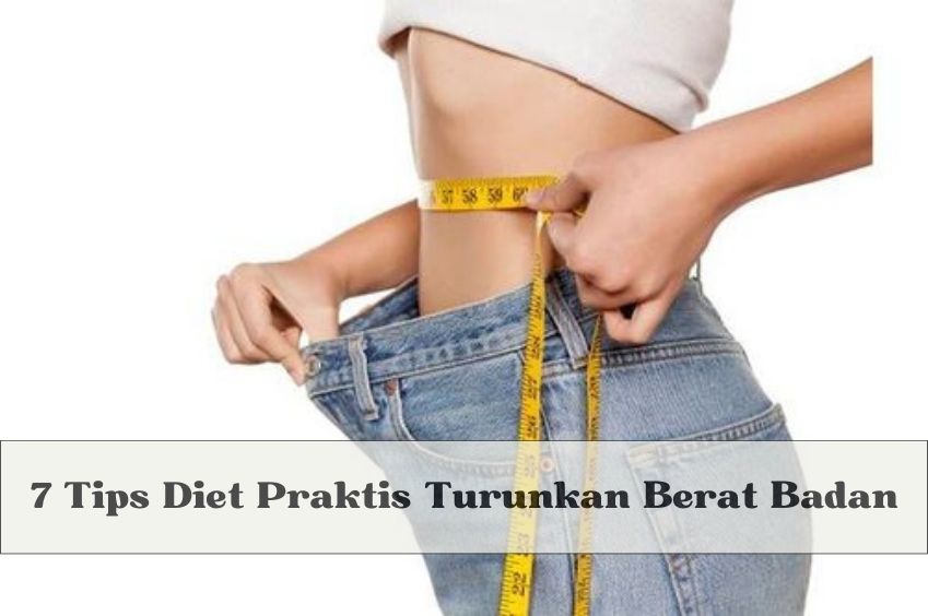 7 Tips Diet Praktis Turunkan Berat Badan, Kembali Langsing Setelah Lakukan Hal Ini, Buruan Cek