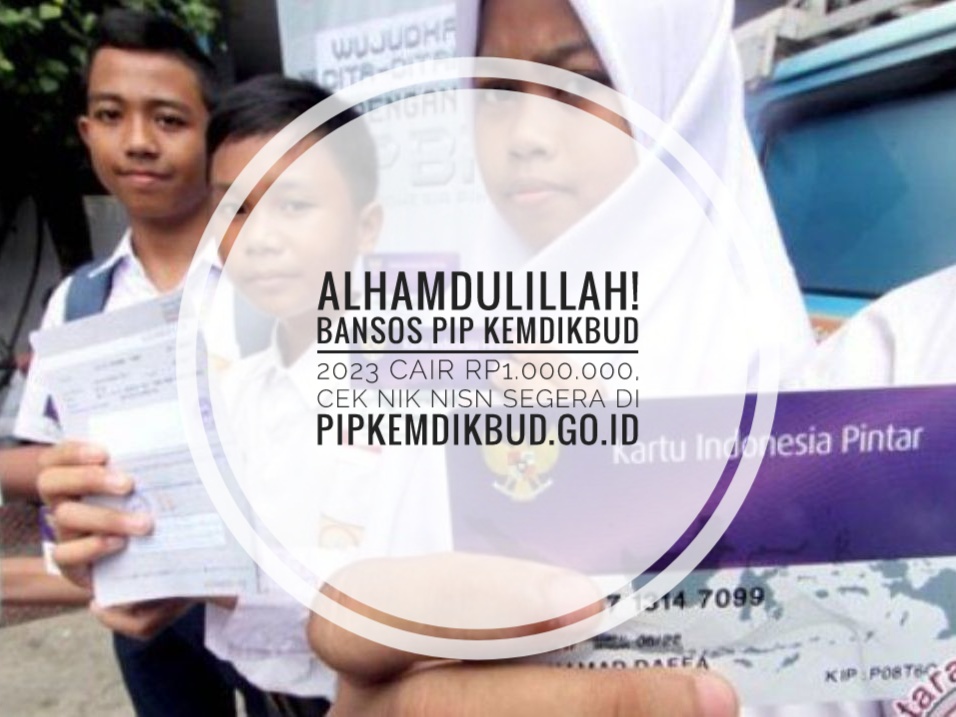 Alhamdulillah! Bansos PIP Kemdikbud 2023 Cair Rp1.000.000, Cek NIK NISN Segera di pipkemdikbud.go.id