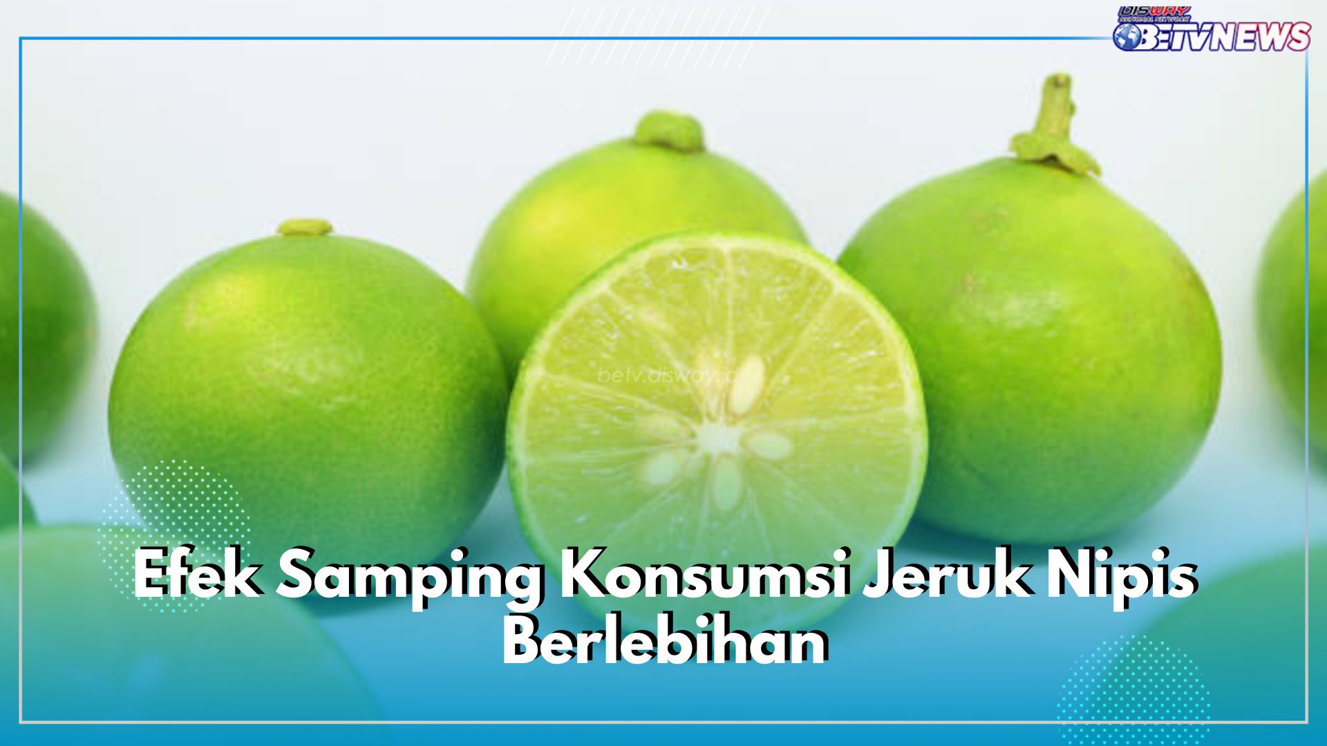 Senjata Makan Tuan, Ini 5 Efek Samping yang Akan Terjadi Jika Konsumsi Jeruk Nipis Berlebihan