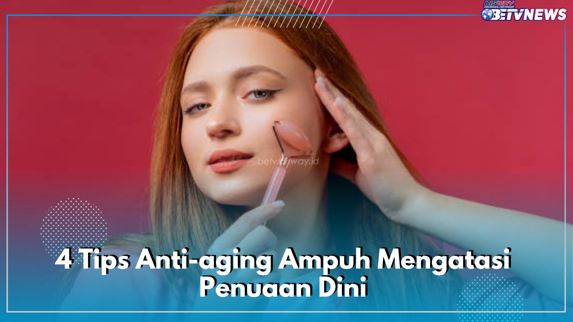 4 Tips Anti-aging Ampuh Mengatasi Penuaan Dini, Pengen Awet Muda Wajib Coba Cara Ini